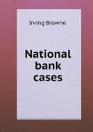 National Bank Cases di Browne Irving edito da Book On Demand Ltd.