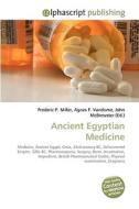 Ancient Egyptian Medicine di Frederic P Miller, Agnes F Vandome, John McBrewster edito da Alphascript Publishing