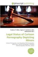 Legal Status Of Cartoon Pornography Depicting Minors edito da Betascript Publishing