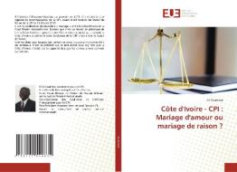 Côte d'Ivoire - CPI : Mariage d'amour ou mariage de raison ? di Ali Ouattara edito da Éditions universitaires européennes