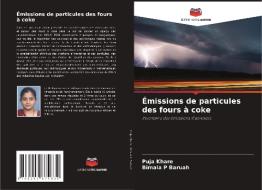 Émissions de particules des fours à coke di Puja Khare, Bimala P Baruah edito da Editions Notre Savoir