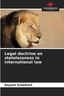 Legal doctrine on statelessness in international law di Ruyenzi Schadrack edito da Our Knowledge Publishing