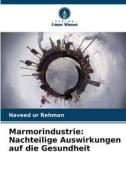 Marmorindustrie: Nachteilige Auswirkungen auf die Gesundheit di Naveed Ur Rehman edito da Verlag Unser Wissen