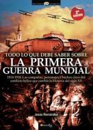 Todo Lo Que Debe Saber Sobre la Primera Guerra Mundial di Jes Hernez edito da EDICIONES NOWTILUS SL