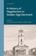 A History of Hegelianism in Golden Age Denmark, Tome II: The Martensen Period: 1837-1841, 2nd Revised and Augmented Edition di Jon Stewart edito da BRILL ACADEMIC PUB