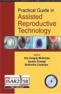 Practical Guide in Assisted Reproductive Technology di Gita Ganguly Mukherjee, Gautam Khastgir, Siddhartha Chatterjee edito da Jaypee Brothers Medical Publishers