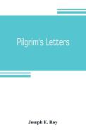 Pilgrim's letters. Bits of current history picked up in the West and the South, during the last thirty years, for the In di Joseph E. Roy edito da Alpha Editions