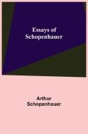 Essays of Schopenhauer di Arthur Schopenhauer edito da Alpha Editions