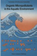 Organic Micropollutants in the Aquatic Environment edito da Springer Netherlands