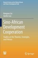 Sino-African Development Cooperation: Studies on the Theories, Strategies, and Policies di Hongwu Liu, Jianbo Luo edito da SPRINGER NATURE