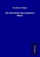 Die Geschichte des Zauberers Merlin di Dorothea Schlegel edito da TP Verone Publishing