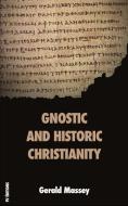 Gnostic and Historic Christianity di Gerald Massey edito da FV éditions