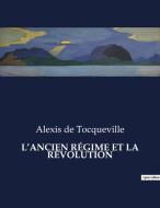 L¿ANCIEN RÉGIME ET LA RÉVOLUTION di Alexis De Tocqueville edito da Culturea