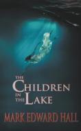 The Children in the Lake di Mark Edward Hall edito da Mark Edward Hall