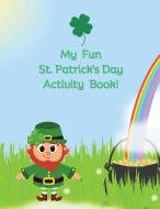 My Fun St. Patrick's Day Activity Book di Susan J. Farese edito da SJF Communications