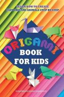 Origami Book For Kids: Learn How To Create Easy Origami Animals Step By Step di Lizeth Smith edito da LIGHTNING SOURCE INC