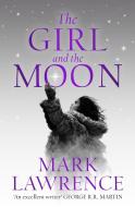 The Girl And The Moon di Mark Lawrence edito da HarperCollins Publishers