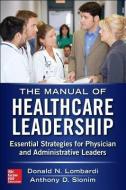 Manual of Healthcare Leadership - Essential Strategies for Physician and Administrative Leaders di Donald Lombardi edito da McGraw-Hill Education