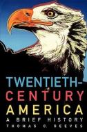Twentieth-Century America: A Brief History di Thomas C. Reeves edito da OXFORD UNIV PR
