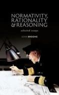 Normativity, Rationality, And Reasoning di John Broome edito da Oxford University Press