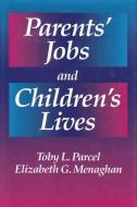 Parents' Jobs and Children's Lives di Toby L. Parcel, Elizabeth G. Menaghan edito da Taylor & Francis Inc