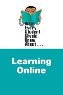 What Every Student Should Know About Online Learning di Lynne S. McNeill edito da Pearson Education (US)