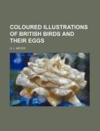 British Birds And Their Eggs di Henry Leonard Meyer, H. L. Meyer edito da General Books Llc