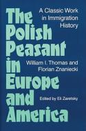 The Polish Peasant in Europe and America di William Thomas, Florian Znaniecki edito da University of Illinois Press