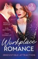 Workplace Romance: Irresistible Attraction di Rebecca Hunter, Julie Danvers, Clare Connelly edito da HarperCollins Publishers