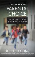 The Case For Parental Choice di John E. Coons edito da University Of Notre Dame Press