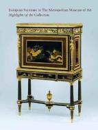 European Furniture in the Metropolitan Museum of Art: Highlights of the Collection [With CDROM] di Danielle Kisluk-Grosheide, Wolfram Koeppe, William Rieder edito da Yale University Press