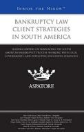 Bankruptcy Law Client Strategies in South America: Leading Lawyers on Navigating the South American Bankruptcy Process, Working with Local Governments di Julio Cesar Rivera, Luiz Fernando Valente de Paiva, Juan Garcia Montufar edito da Aspatore Books