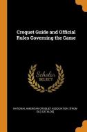 Croquet Guide And Official Rules Governing The Game edito da Franklin Classics Trade Press