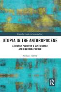 Utopia In The Anthropocene di Michael Harvey edito da Taylor & Francis Ltd