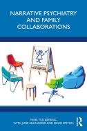 Narrative Psychiatry And Family Collaborations di NINA TEJS JORRING, June Alexander, David Epston edito da Taylor & Francis Ltd