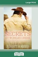 Secrets at Wongan Creek (16pt Large Print Edition) di Juanita Kees edito da ReadHowYouWant