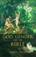 God, Gender and the Bible di Deborah Sawyer edito da Routledge