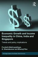 Economic Growth and Income Inequality in China, India and Singapore di Pundarik Mukhopadhaya, G. Shantakumar, Bhanoji Rao edito da Taylor & Francis Ltd
