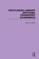 Routledge Library Editions: Transport Economics di Various edito da Taylor & Francis Ltd