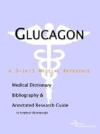 Glucagon - A Medical Dictionary, Bibliography, And Annotated Research Guide To Internet References di Icon Health Publications edito da Icon Group International