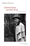 Robert Duncan: Collected Essays and Other Prose di Robert Duncan edito da UNIV OF CALIFORNIA PR