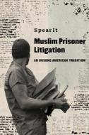 Muslim Prisoner Litigation di SpearIt edito da University Of California Press