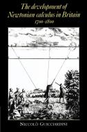 The Development of Newtonian Calculus in Britain, 1700 1800 di Niccolo Guicciardini edito da Cambridge University Press