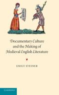 Documentary Culture and the Making of Medieval English Literature di Emily Steiner edito da Cambridge University Press