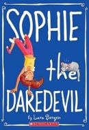 Sophie #6: Sophie the Daredevil di Lara Bergen edito da Scholastic Paperbacks