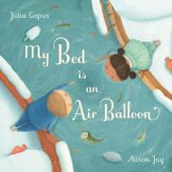 My Bed is an Air Balloon di Julia Copus edito da Faber & Faber