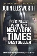 The Girl Who Wrote The New York Times Bestseller di John Ellsworth edito da John Ellsworth Author LLC