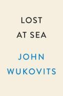 Lost at Sea: Eddie Rickenbacker's Twenty-Four Days Adrift on the Pacific--A World War II Tale of Courage and Faith di John Wukovits edito da DUTTON BOOKS