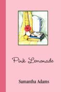 Pink Lemonade di Samantha Adams edito da AUTHORHOUSE
