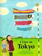 I Live in Tokyo di Mari Takabayashi edito da HOUGHTON MIFFLIN